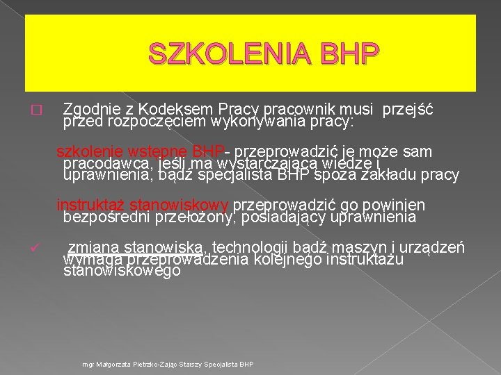 SZKOLENIA BHP � Zgodnie z Kodeksem Pracy pracownik musi przejść przed rozpoczęciem wykonywania pracy: