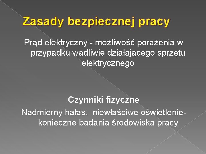 Zasady bezpiecznej pracy Prąd elektryczny - możliwość porażenia w przypadku wadliwie działającego sprzętu elektrycznego