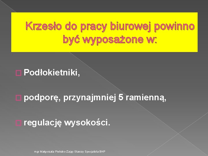 Krzesło do pracy biurowej powinno być wyposażone w: � Podłokietniki, � podporę, przynajmniej 5