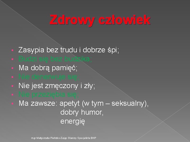 Zdrowy człowiek Zasypia bez trudu i dobrze śpi; Budzi się bez budzika; Ma dobrą