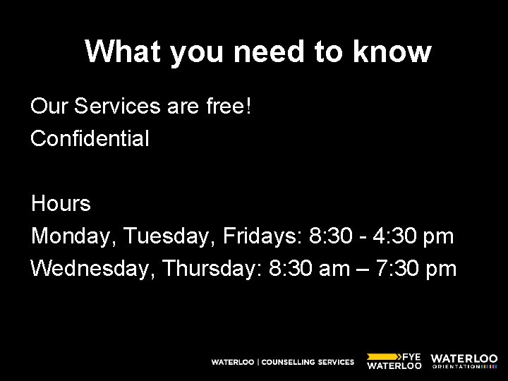 What you need to know Our Services are free! Confidential Hours Monday, Tuesday, Fridays:
