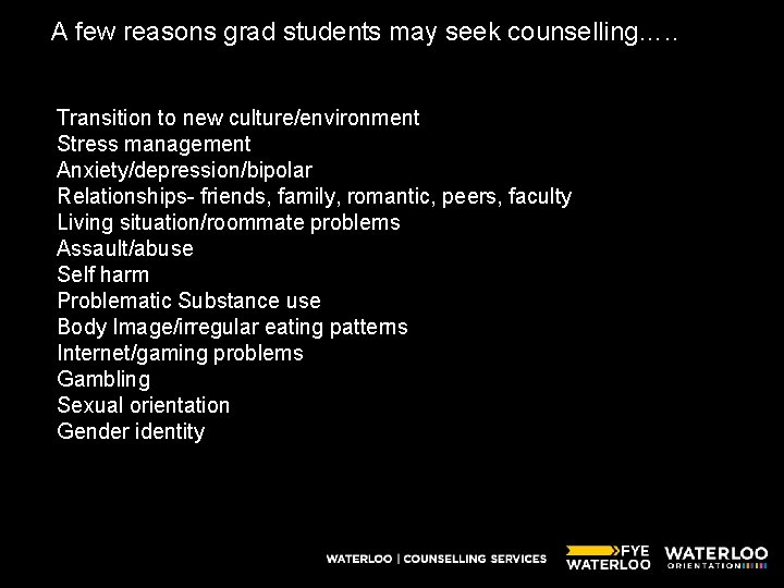 A few reasons grad students may seek counselling…. . Transition to new culture/environment Stress