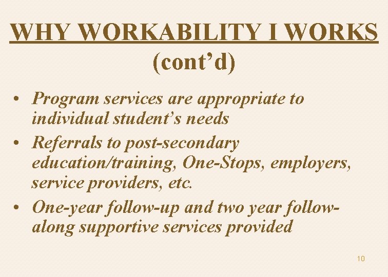 WHY WORKABILITY I WORKS (cont’d) • Program services are appropriate to individual student’s needs