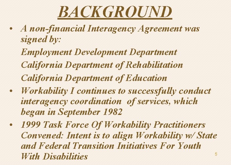 BACKGROUND • A non-financial Interagency Agreement was signed by: Employment Development Department California Department