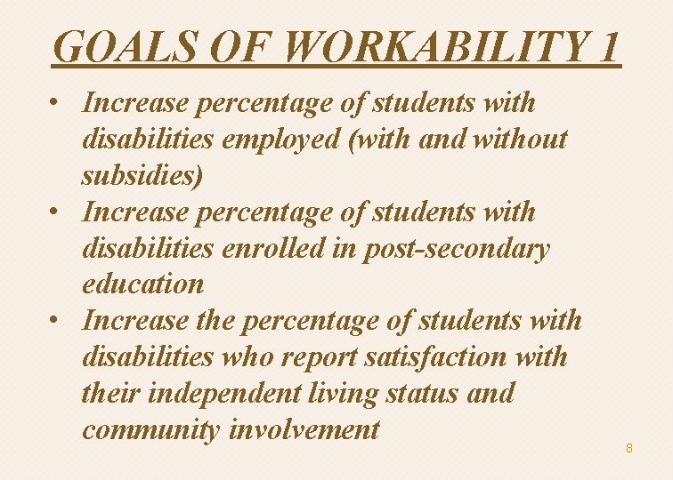 GOALS OF WORKABILITY 1 • Increase percentage of students with disabilities employed (with and