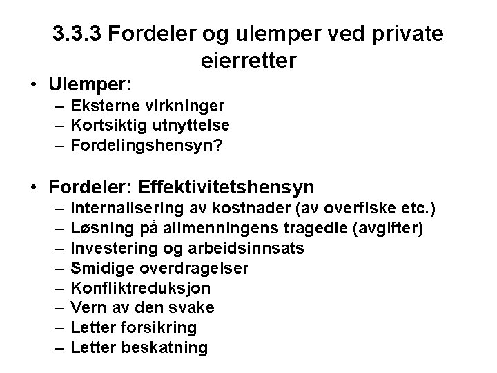 3. 3. 3 Fordeler og ulemper ved private eierretter • Ulemper: – Eksterne virkninger