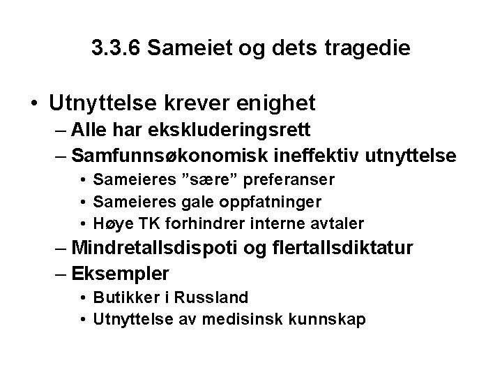 3. 3. 6 Sameiet og dets tragedie • Utnyttelse krever enighet – Alle har