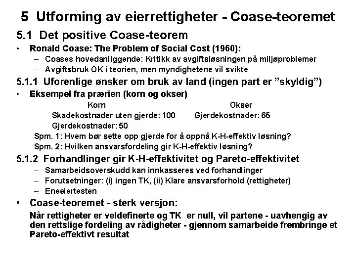 5 Utforming av eierrettigheter - Coase-teoremet 5. 1 Det positive Coase-teorem • Ronald Coase: