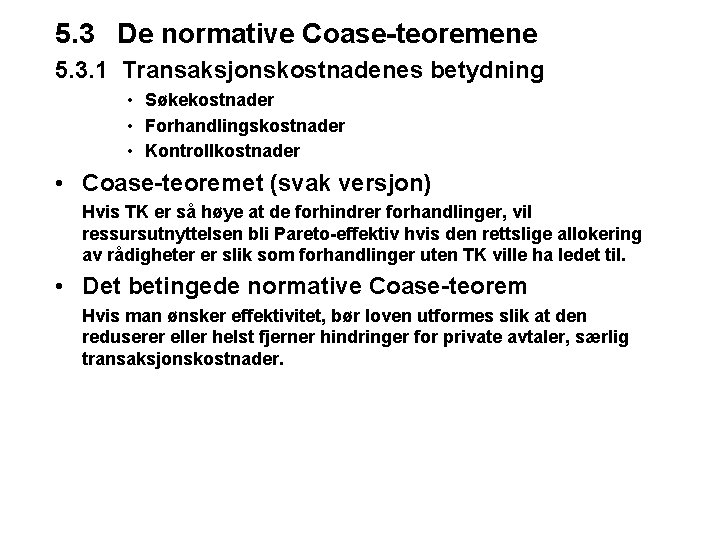 5. 3 De normative Coase-teoremene 5. 3. 1 Transaksjonskostnadenes betydning • Søkekostnader • Forhandlingskostnader