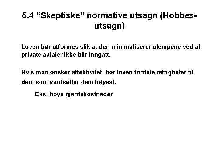 5. 4 ”Skeptiske” normative utsagn (Hobbesutsagn) Loven bør utformes slik at den minimaliserer ulempene