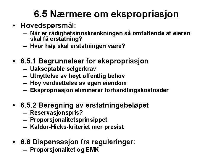 6. 5 Nærmere om ekspropriasjon • Hovedspørsmål: – Når er rådighetsinnskrenkningen så omfattende at
