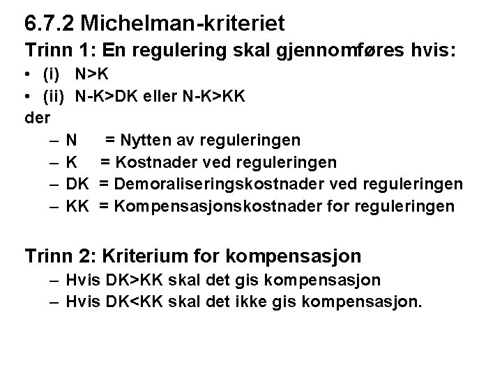 6. 7. 2 Michelman-kriteriet Trinn 1: En regulering skal gjennomføres hvis: • (i) N>K