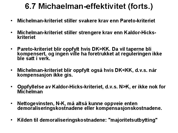 6. 7 Michaelman-effektivitet (forts. ) • Michelman-kriteriet stiller svakere krav enn Pareto-kriteriet • Michelman-kriteriet