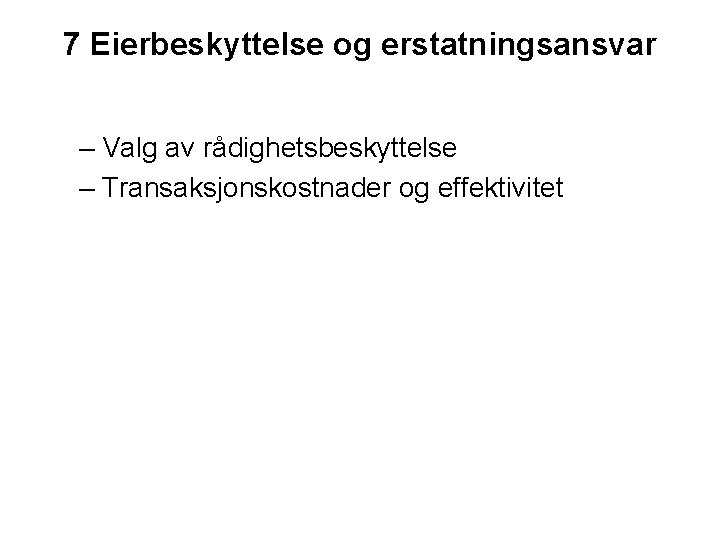 7 Eierbeskyttelse og erstatningsansvar – Valg av rådighetsbeskyttelse – Transaksjonskostnader og effektivitet 