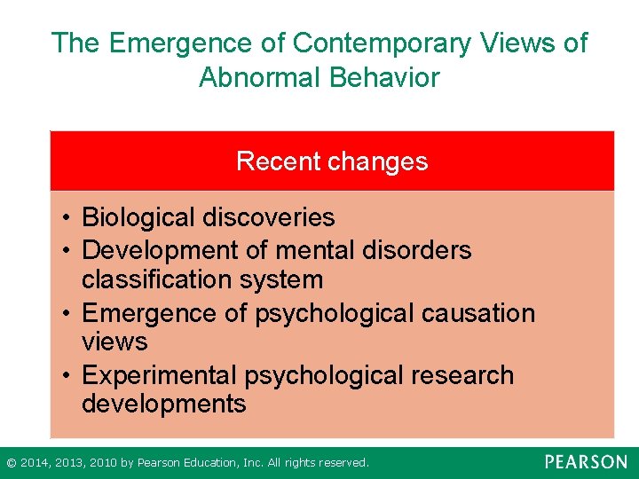The Emergence of Contemporary Views of Abnormal Behavior Recent changes • Biological discoveries •