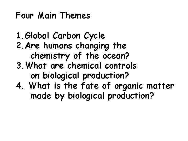 Four Main Themes 1. Global Carbon Cycle 2. Are humans changing the chemistry of