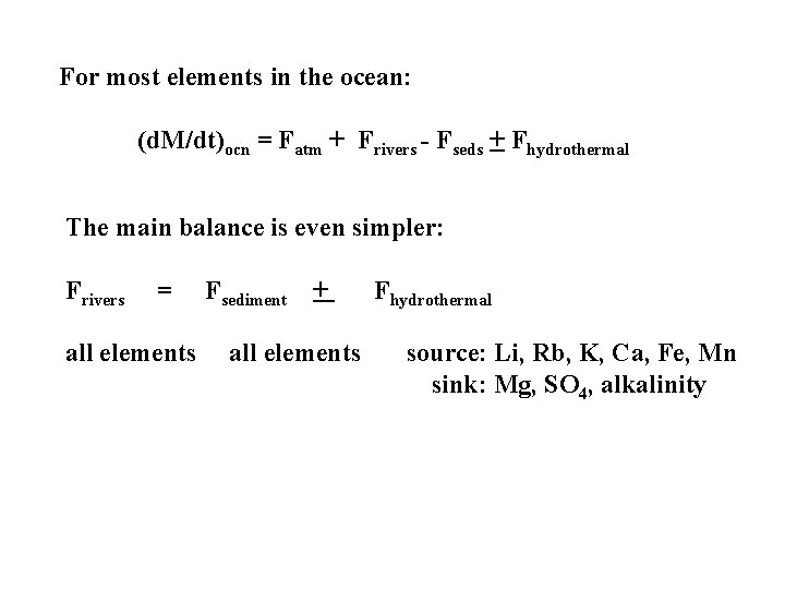 For most elements in the ocean: (d. M/dt)ocn = Fatm + Frivers - Fseds