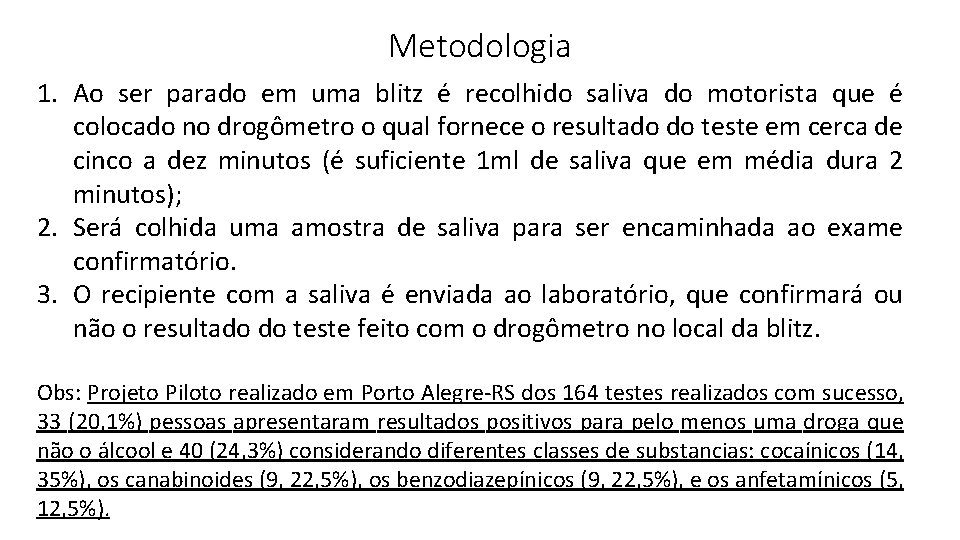 Metodologia 1. Ao ser parado em uma blitz é recolhido saliva do motorista que