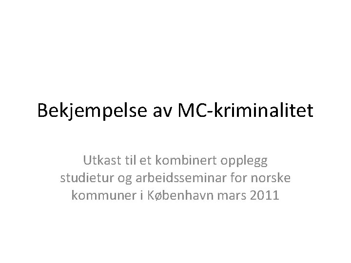 Bekjempelse av MC-kriminalitet Utkast til et kombinert opplegg studietur og arbeidsseminar for norske kommuner