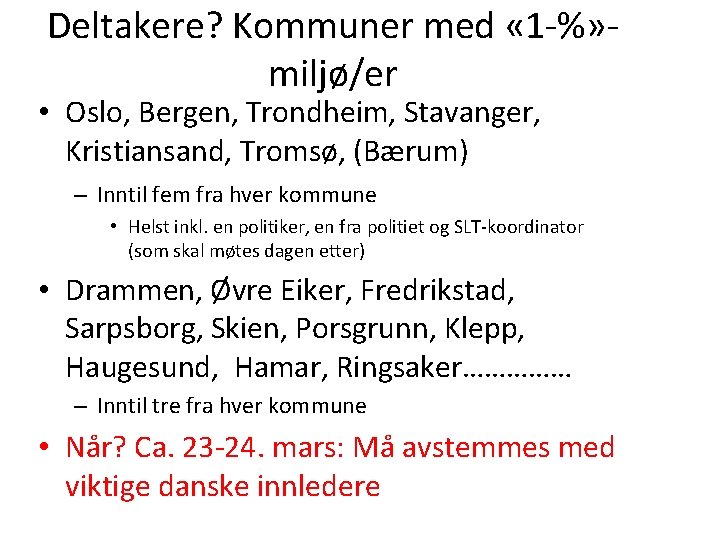 Deltakere? Kommuner med « 1 -%» miljø/er • Oslo, Bergen, Trondheim, Stavanger, Kristiansand, Tromsø,