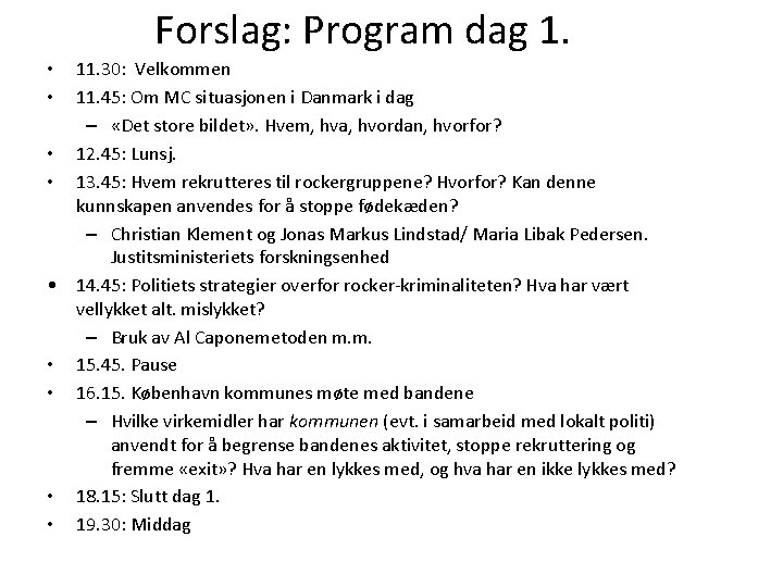 Forslag: Program dag 1. 11. 30: Velkommen 11. 45: Om MC situasjonen i Danmark