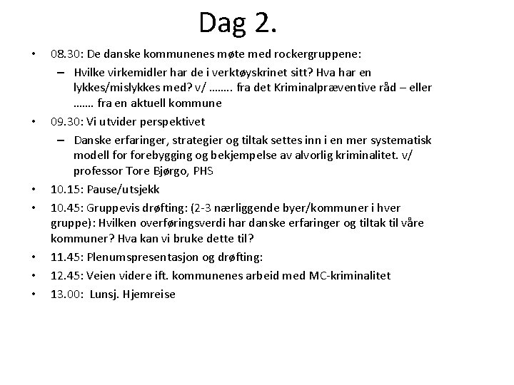 Dag 2. • • 08. 30: De danske kommunenes møte med rockergruppene: – Hvilke
