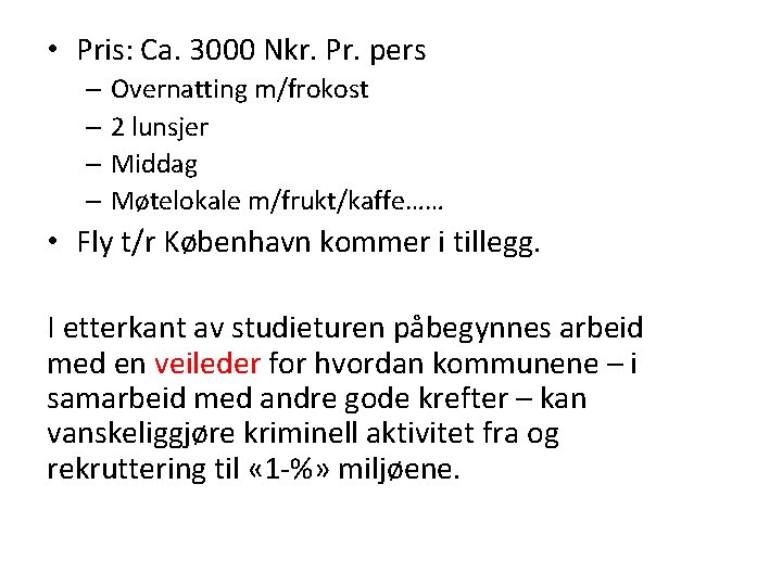  • Pris: Ca. 3000 Nkr. Pr. pers – Overnatting m/frokost – 2 lunsjer