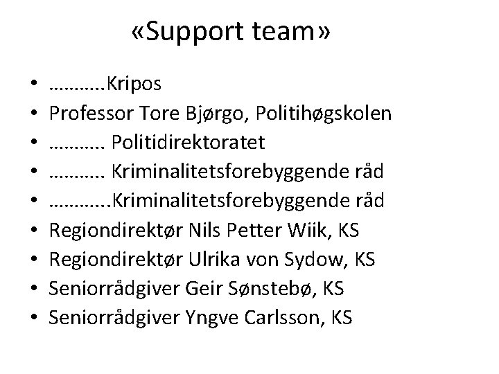  «Support team» • • • ………. . Kripos Professor Tore Bjørgo, Politihøgskolen ……….