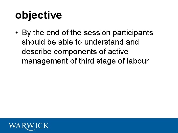 objective • By the end of the session participants should be able to understand
