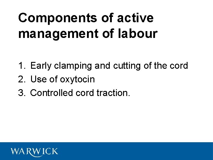 Components of active management of labour 1. Early clamping and cutting of the cord
