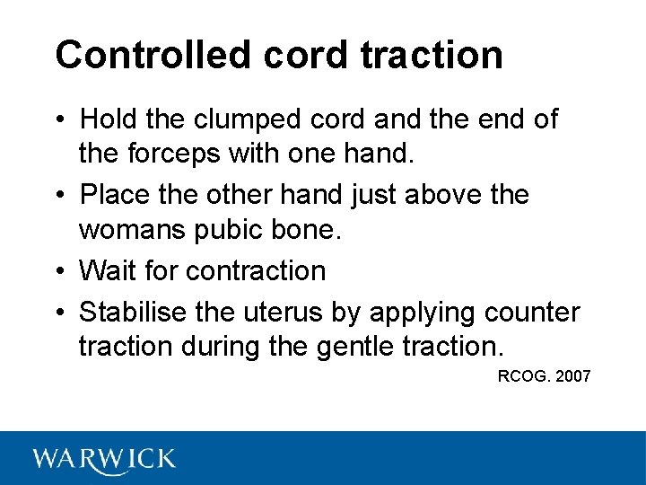 Controlled cord traction • Hold the clumped cord and the end of the forceps