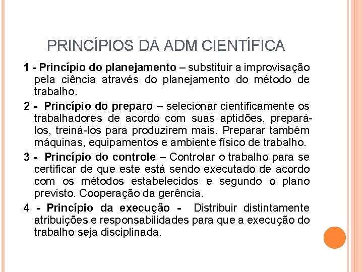 PRINCÍPIOS DA ADM CIENTÍFICA 1 - Princípio do planejamento – substituir a improvisação pela