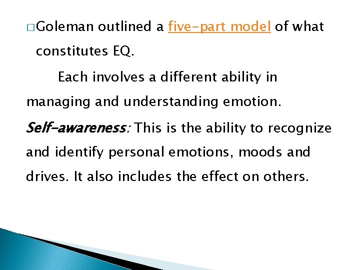 � Goleman outlined a five-part model of what constitutes EQ. Each involves a different