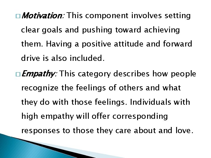 � Motivation: This component involves setting clear goals and pushing toward achieving them. Having