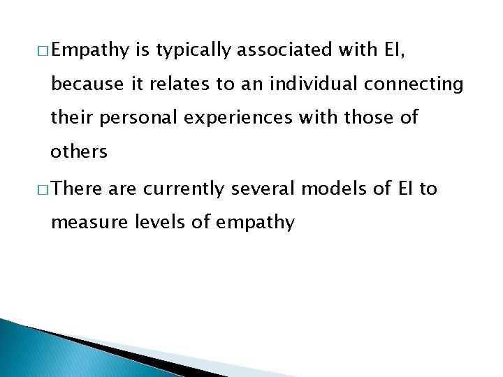 � Empathy is typically associated with EI, because it relates to an individual connecting