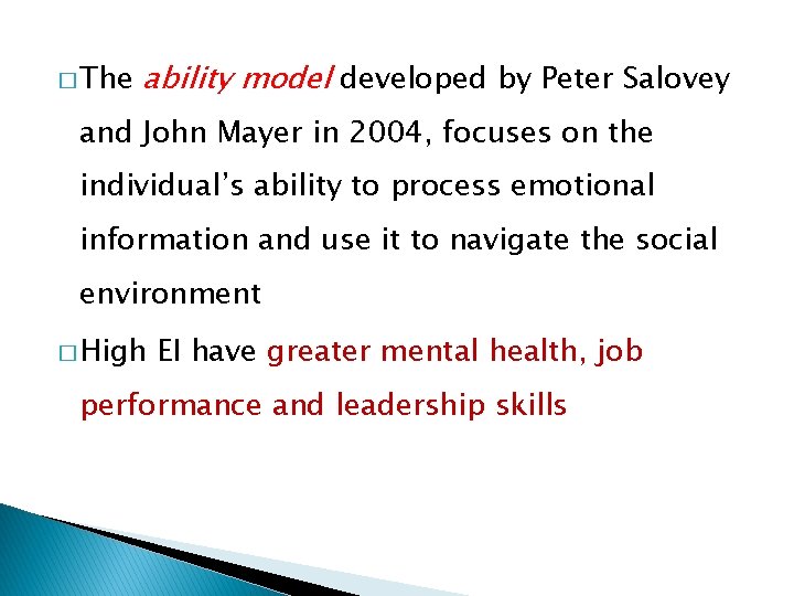 � The ability model developed by Peter Salovey and John Mayer in 2004, focuses