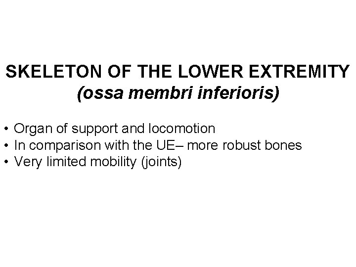 SKELETON OF THE LOWER EXTREMITY (ossa membri inferioris) • Organ of support and locomotion