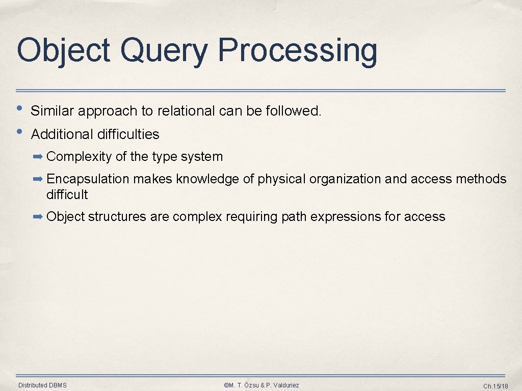 Object Query Processing • • Similar approach to relational can be followed. Additional difficulties