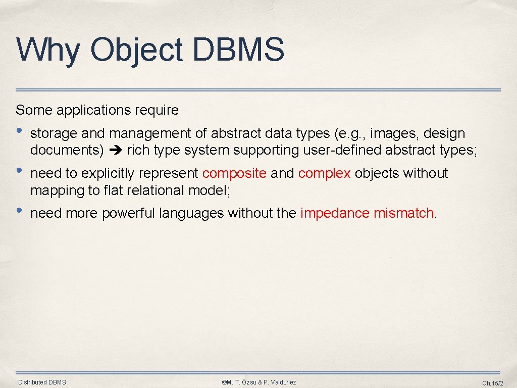 Why Object DBMS Some applications require • storage and management of abstract data types