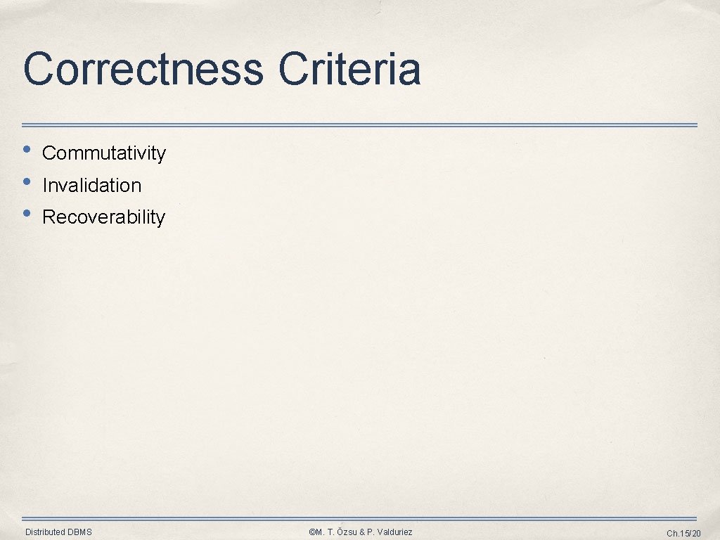 Correctness Criteria • • • Commutativity Invalidation Recoverability Distributed DBMS ©M. T. Özsu &