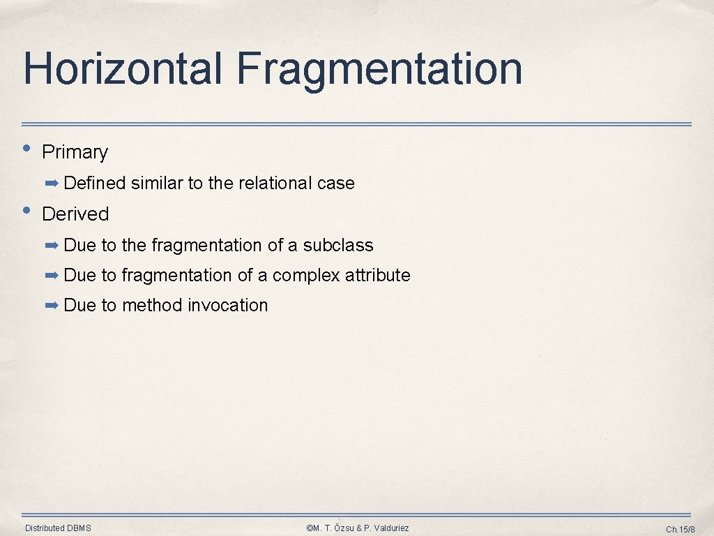 Horizontal Fragmentation • Primary ➡ Defined similar to the relational case • Derived ➡