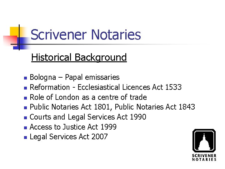 Scrivener Notaries Historical Background Bologna – Papal emissaries Reformation - Ecclesiastical Licences Act 1533