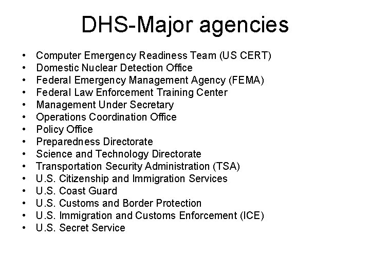 DHS-Major agencies • • • • Computer Emergency Readiness Team (US CERT) Domestic Nuclear