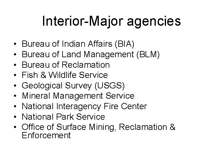 Interior-Major agencies • • • Bureau of Indian Affairs (BIA) Bureau of Land Management