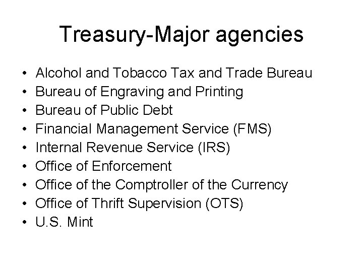Treasury-Major agencies • • • Alcohol and Tobacco Tax and Trade Bureau of Engraving