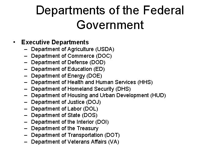 Departments of the Federal Government • Executive Departments – – – – Department of