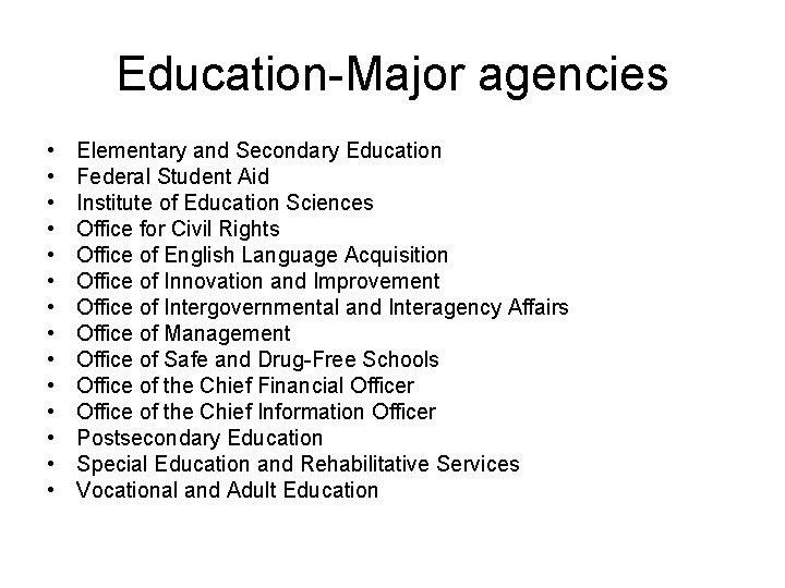 Education-Major agencies • • • • Elementary and Secondary Education Federal Student Aid Institute