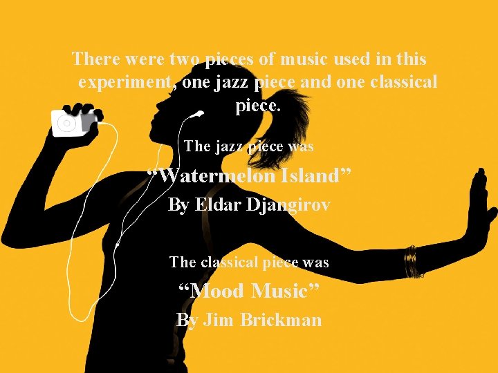 There were two pieces of music used in this experiment, one jazz piece and