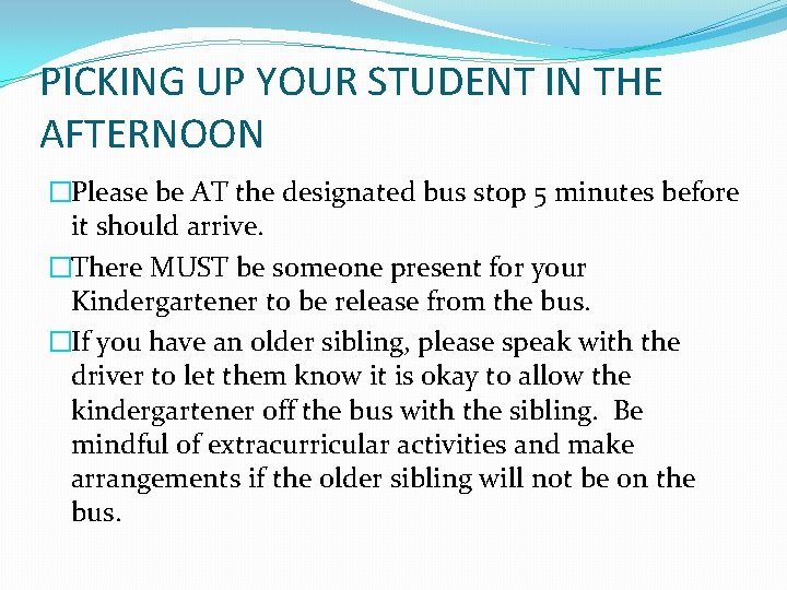 PICKING UP YOUR STUDENT IN THE AFTERNOON �Please be AT the designated bus stop