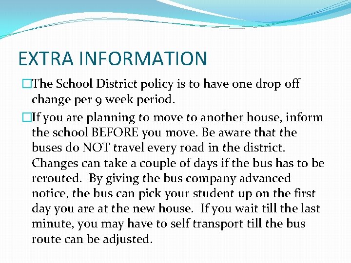 EXTRA INFORMATION �The School District policy is to have one drop off change per